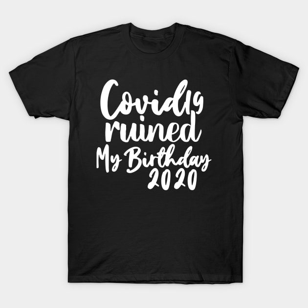 Covid 19 Ruined My Birthday - Coronavirus Ruined My Birthday T-Shirt by AteezStore